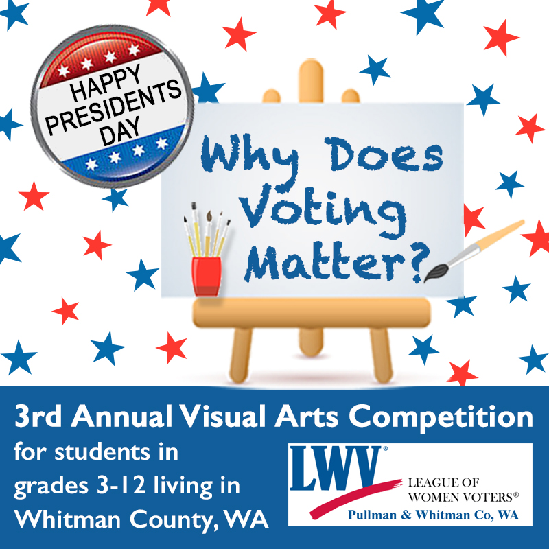 Collage picture of a Happy Presidents Day button and red, white and blue stars background with theme for art competition on easel saying Why Does Voting Matter and other title saying it is the 3rd annual competition for students grades 3 to 12 living in Whitman County WA.