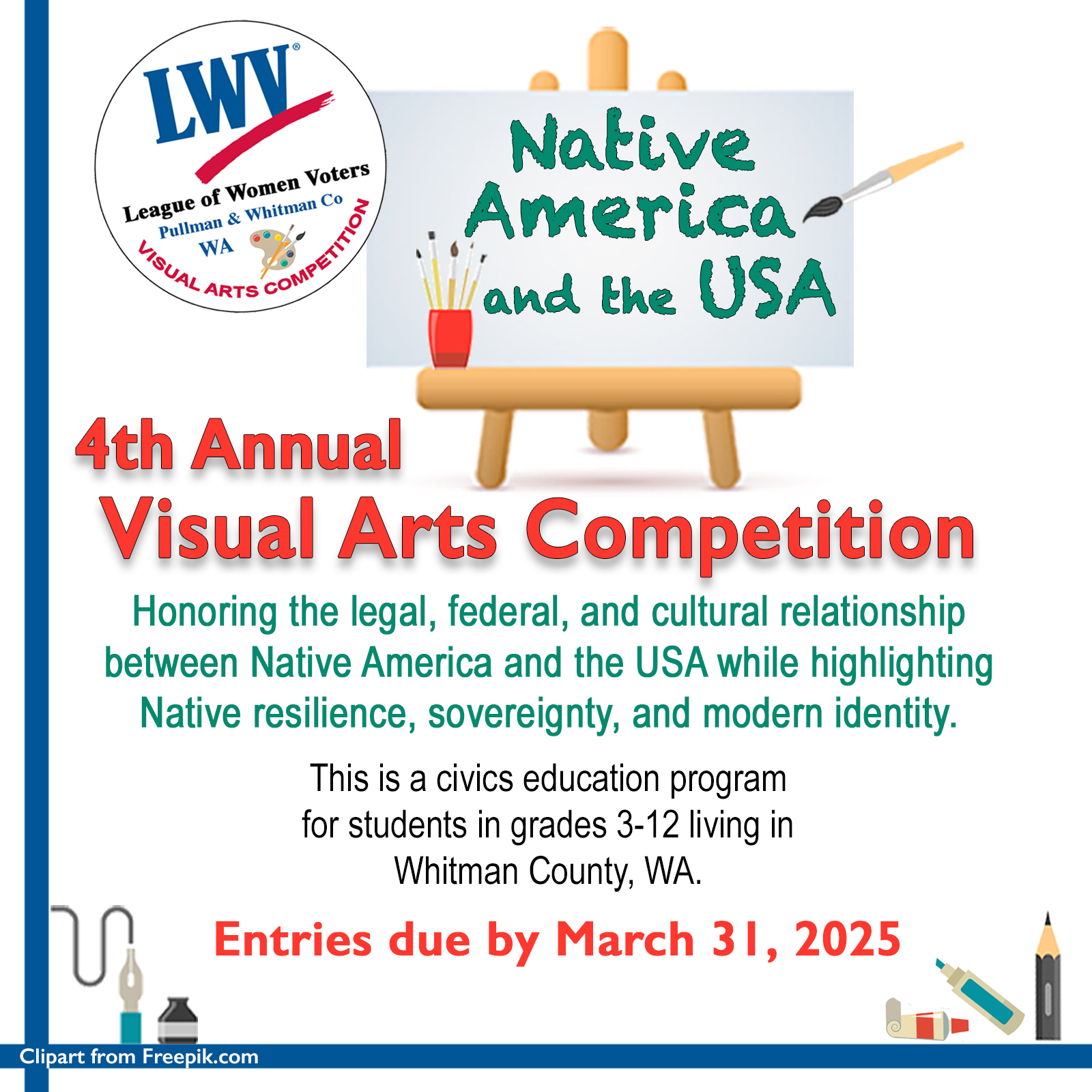 A promotional flyer for the 4th Annual Visual Arts Competition in Whitman County, WA, organized by the League of Women Voters of Pullman and Whitman Co. The flyer has a blue boarder, and art material clipart and says honoring the legal, federal, and cultural relationship between Native America and the United States of America while highlighting Native resilience, sovereignty, and modern identity. It is a civics ed program for students in 3 to 12 grade living in Whitman County.  Entries are due by March 31. A circular logo badge in the top left corner. The central design features an easel with the text for the theme of Native America and the USA written on a canvas, alongside paintbrushes.