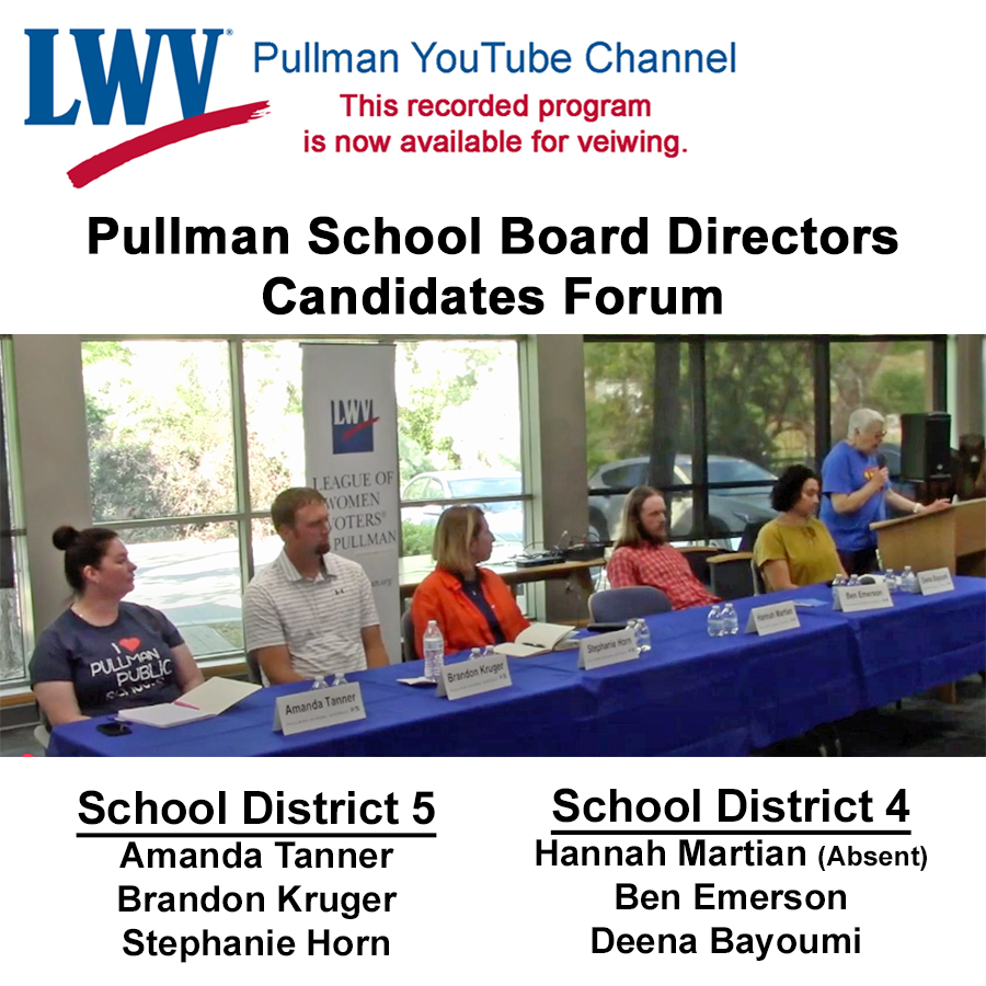 Screenshot from the League of Women Voters LWV Pullman YouTube Channel announcing the availability of the recorded Pullman School Board Directors Candidates Forum. The top section displays the LWV logo with text promoting the YouTube recording. Below, a photo shows six people seated at a long table with blue tablecloths and name cards, participating in the forum. A moderator stands at a podium on the right. The candidates listed are from School District 5 are Amanda Tanner, Brandon Kruger, and Stephanie Horn; and from School District 4 are Hannah Martian who was absent, Ben Emerson, and Deena Bayoumi.