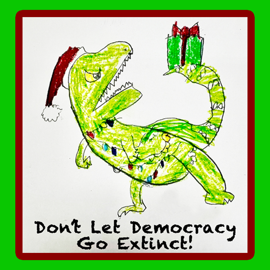 A coloring of a green T-Rex with a red Santa hat and a present on its tail and the caption says don’t let democracy go extinct.