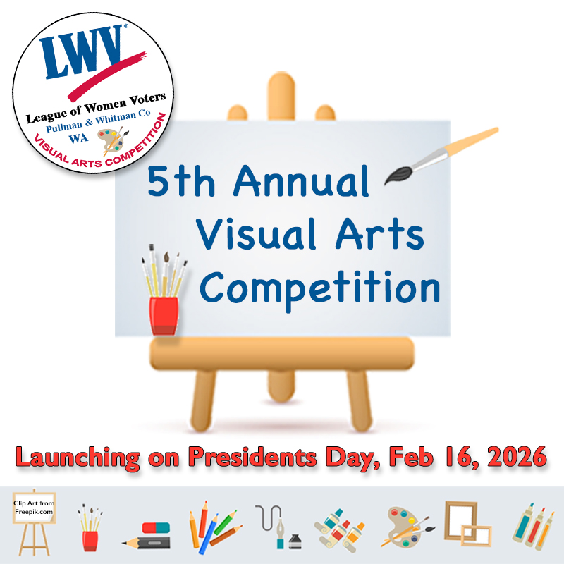 Graphic announcing the 5th Annual LWV Pullman and Whitman County Visual Arts Competition written on an easel with a paintbrushe beside it. Launching on Presidents Day, February 16, 2026.