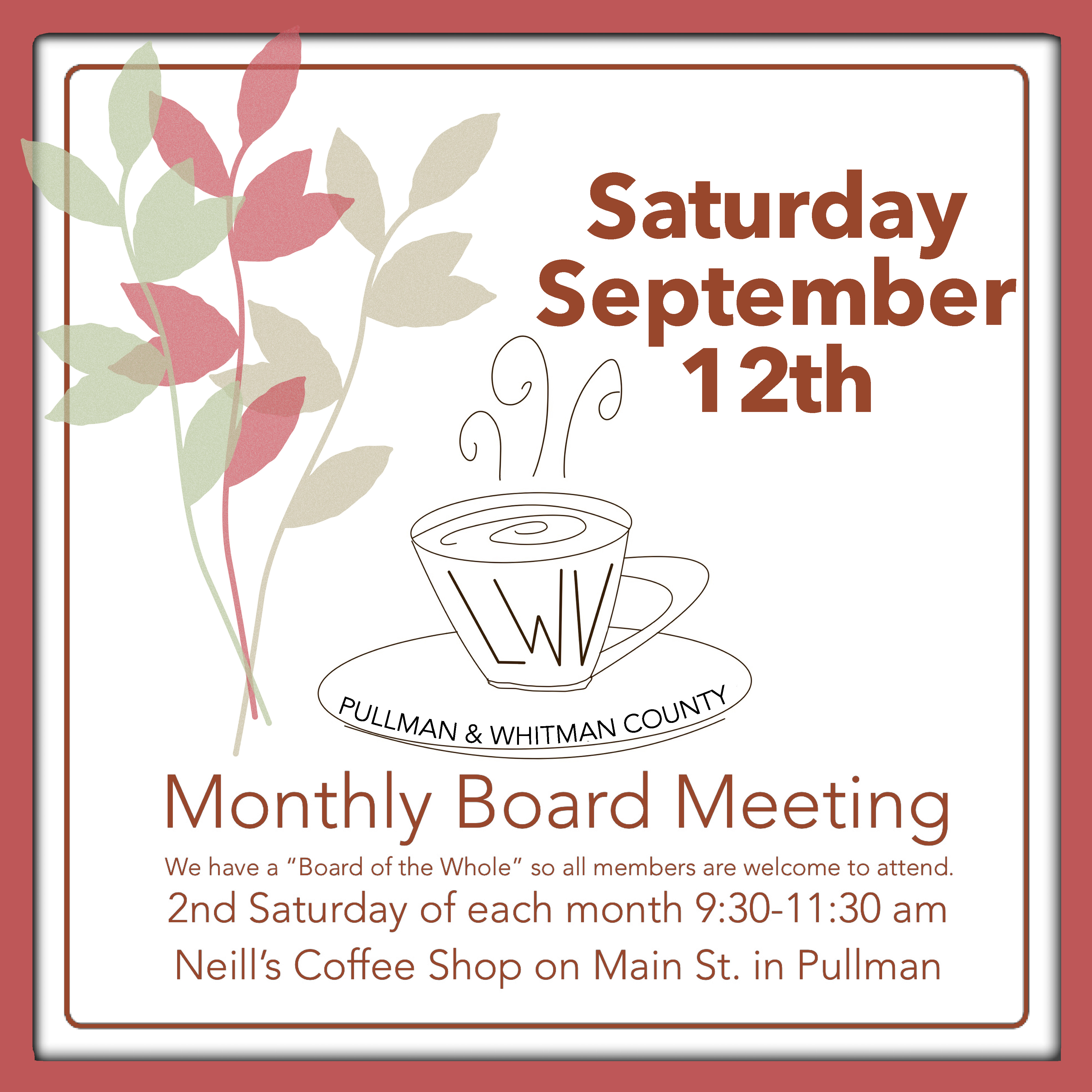 Image has a brown boarder, fall colored clipart leaves, and a whimsical coffee cup and  with LWV letters on it with text saying monthly board meeting, we have a board of the whole so all members are welcome to attend. Second Saturday of each month nine thirty to eleven thirty AM. Neill coffee shop on Main Street in Pullman. Saturday, Nov 8th.